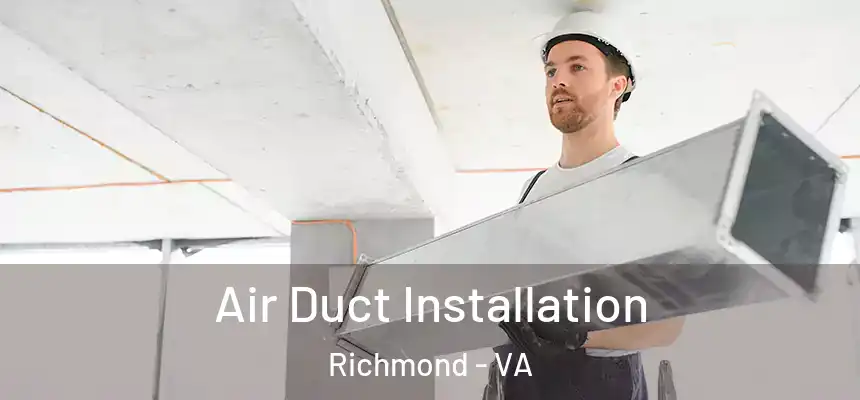 Air Duct Installation Richmond - VA