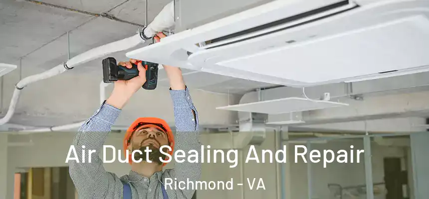  Air Duct Sealing And Repair Richmond - VA
