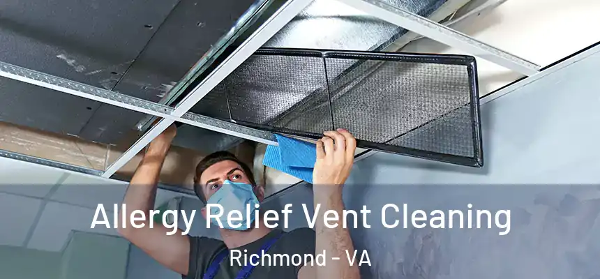 Allergy Relief Vent Cleaning Richmond - VA