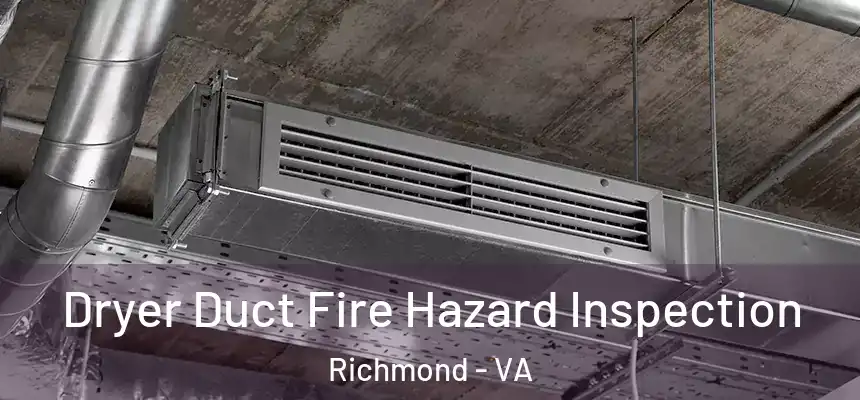 Dryer Duct Fire Hazard Inspection Richmond - VA