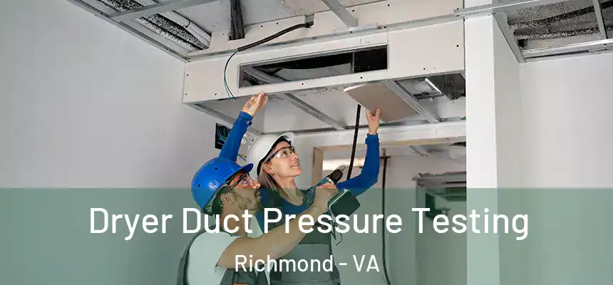 Dryer Duct Pressure Testing Richmond - VA