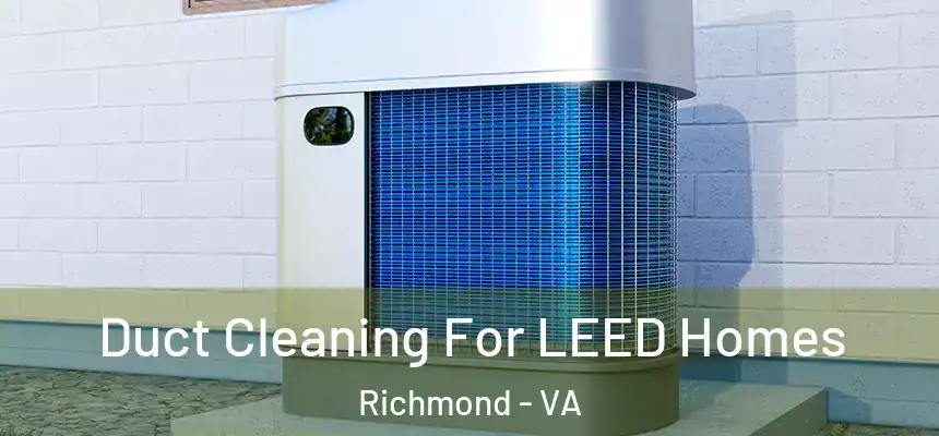  Duct Cleaning For LEED Homes Richmond - VA