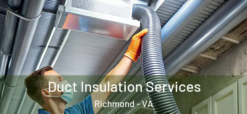  Duct Insulation Services Richmond - VA