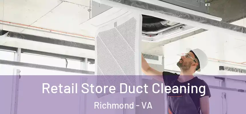 Retail Store Duct Cleaning Richmond - VA